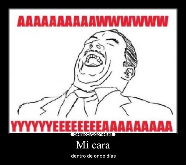 Mi cara - dentro de once días