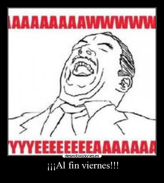 ¡¡¡Al fin viernes!!! -