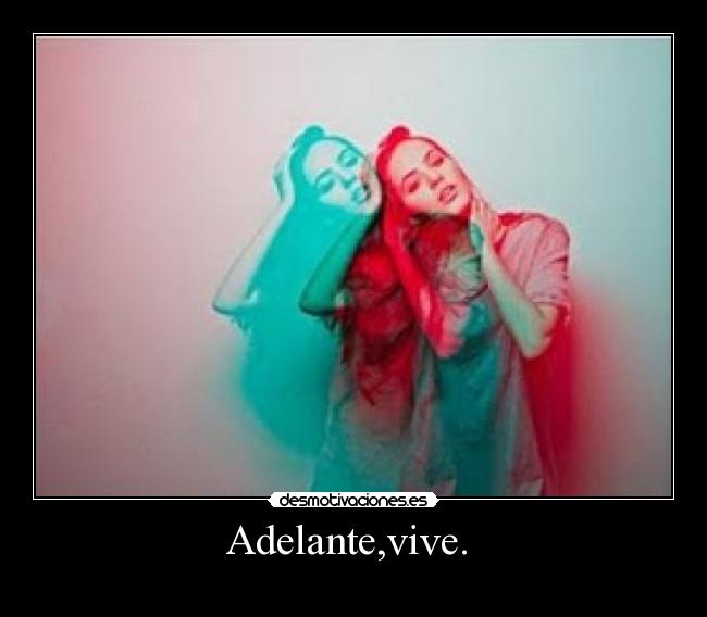Adelante,vive. -