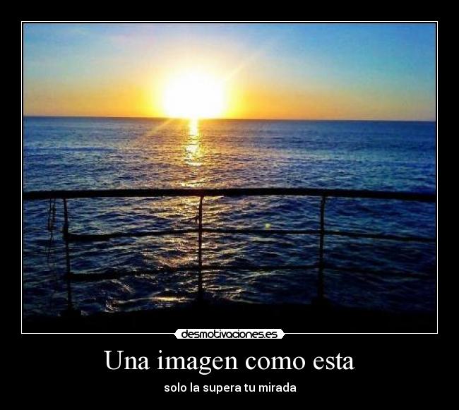 Una imagen como esta - solo la supera tu mirada