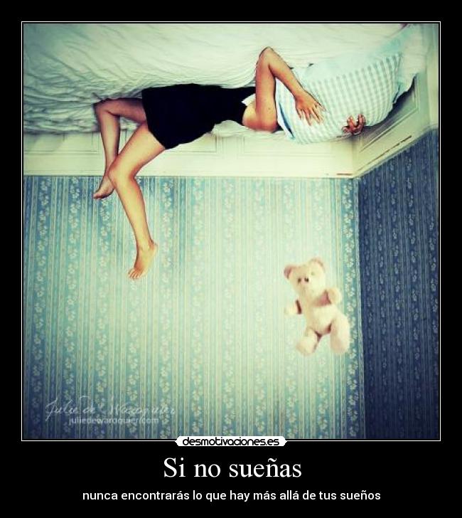 Si no sueñas - nunca encontrarás lo que hay más allá de tus sueños