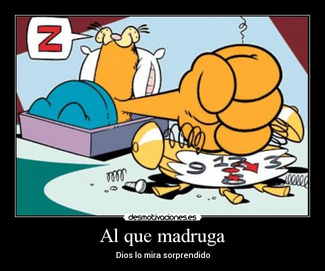 Al que madruga - Dios lo mira sorprendido