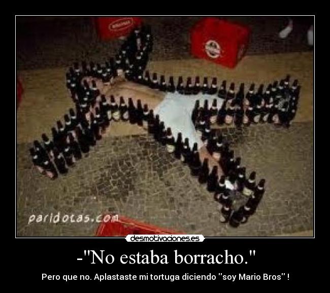 -No estaba borracho. - 