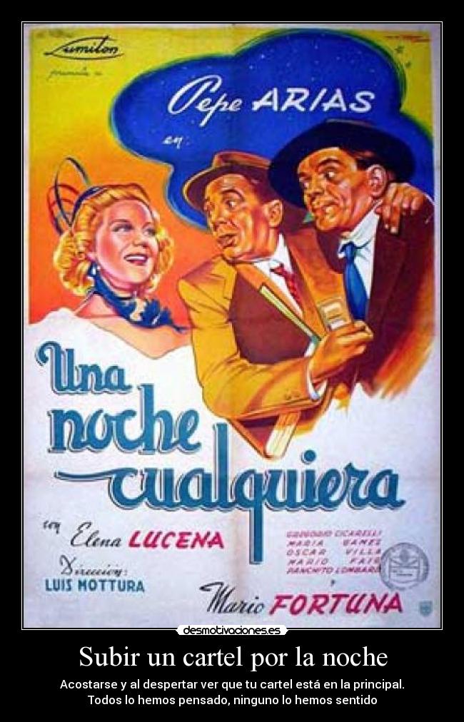 Subir un cartel por la noche - Acostarse y al despertar ver que tu cartel está en la principal.
Todos lo hemos pensado, ninguno lo hemos sentido