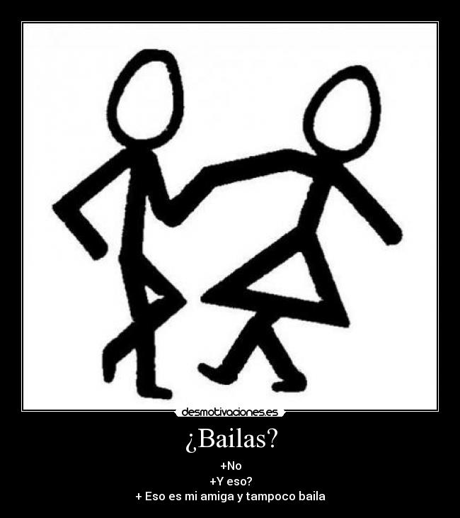 ¿Bailas? -