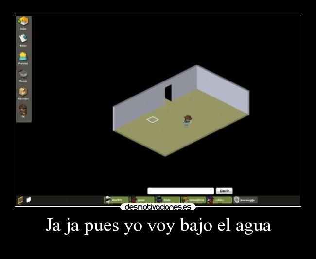 Ja ja pues yo voy bajo el agua - 