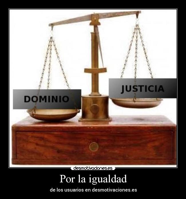 Por la igualdad - de los usuarios en desmotivaciones.es
