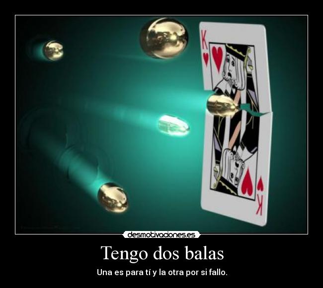 Tengo dos balas -