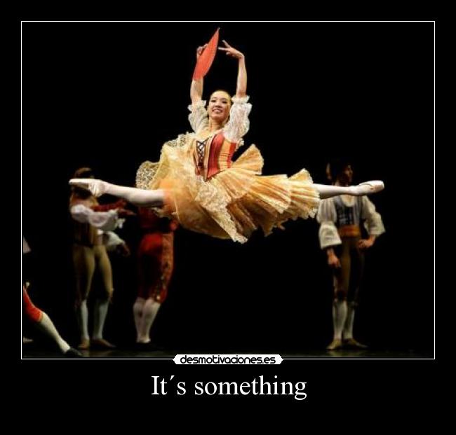 It´s something -