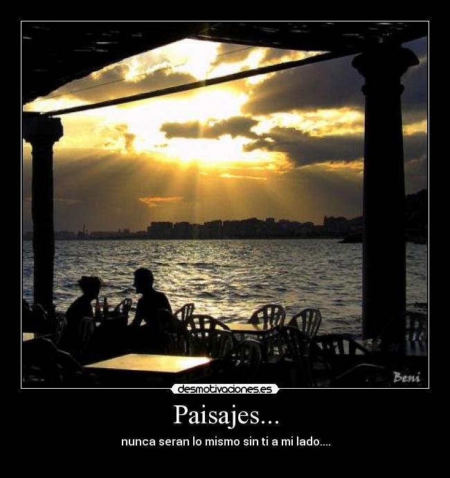Paisajes... - nunca seran lo mismo sin ti a mi lado....