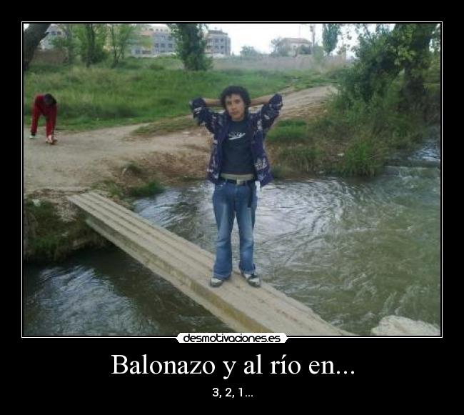 Balonazo y al río en... - 