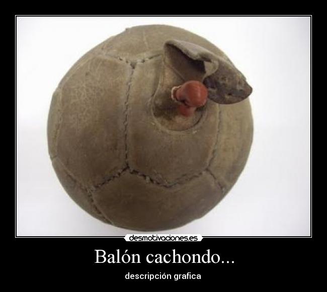 Balón cachondo... - descripción grafica