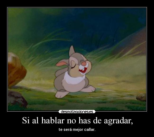 Si al hablar no has de agradar, - 