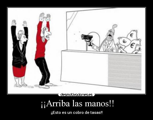 ¡¡Arriba las manos!! - ¡¡Esto es un cobro de tasas!!