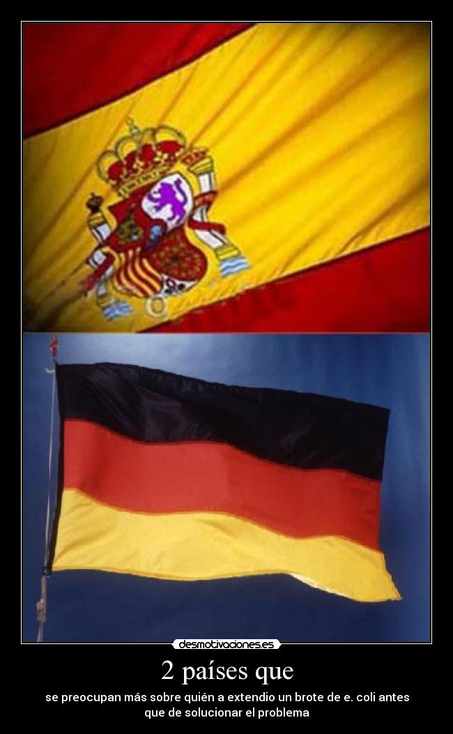 2 países que - se preocupan más sobre quién a extendio un brote de e. coli antes
que de solucionar el problema