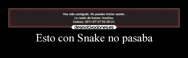 Esto con Snake no pasaba - 