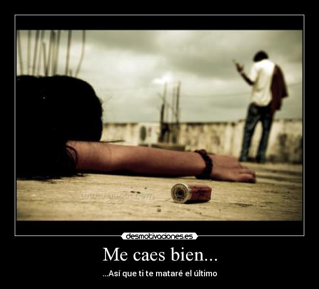 Me caes bien... - 