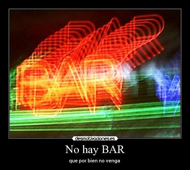 No hay BAR - que por bien no venga 
