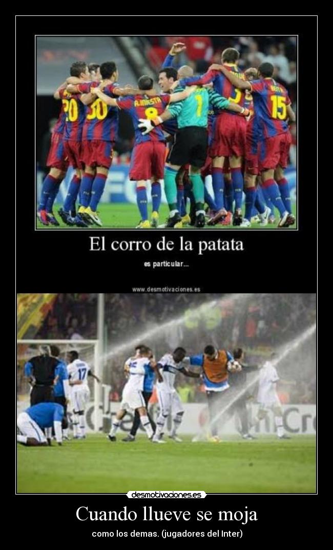 Cuando llueve se moja - como los demas. (jugadores del Inter)