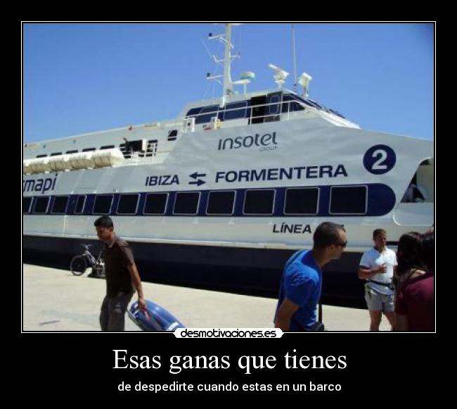 Esas ganas que tienes - de despedirte cuando estas en un barco