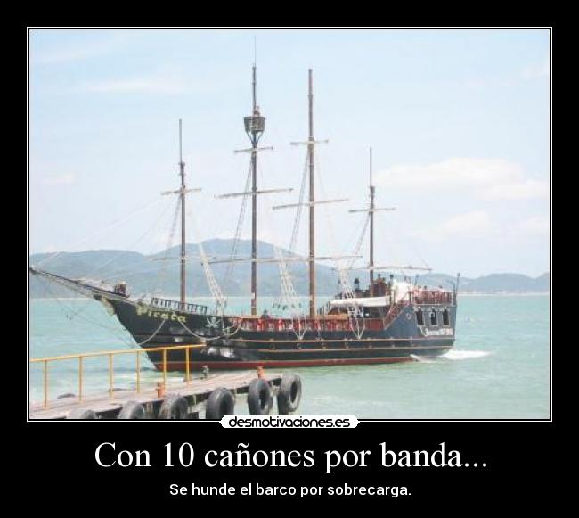 Con 10 cañones por banda... -
