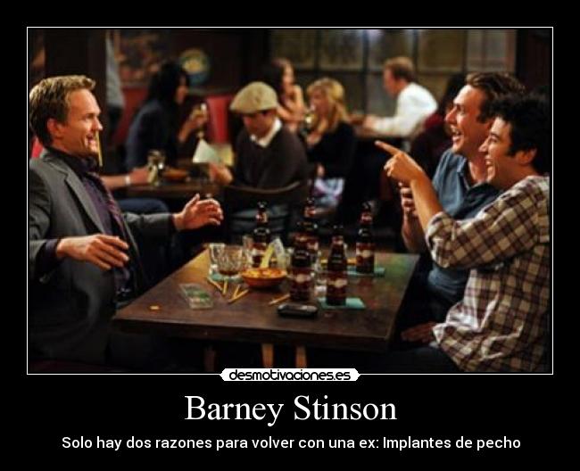 Barney Stinson - Solo hay dos razones para volver con una ex: Implantes de pecho