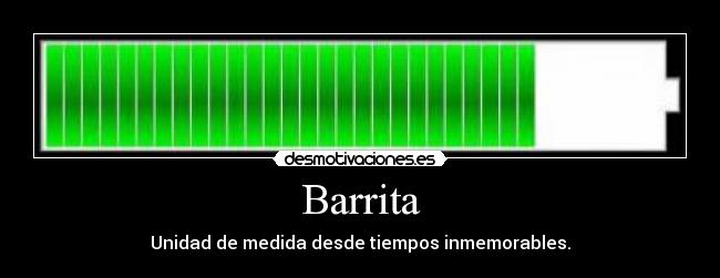 Barrita - Unidad de medida desde tiempos inmemorables.