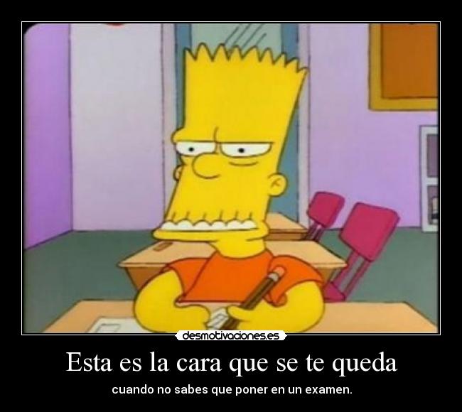 Esta es la cara que se te queda - cuando no sabes que poner en un examen.