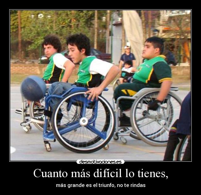 Cuanto más difícil lo tienes, - más grande es el triunfo, no te rindas