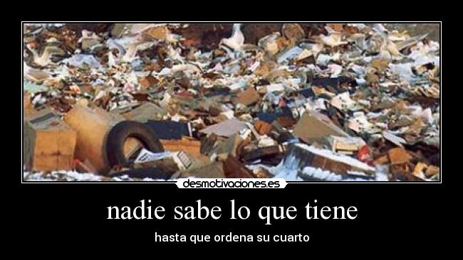 nadie sabe lo que tiene - hasta que ordena su cuarto