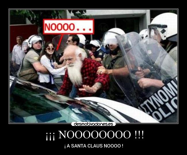 ¡¡¡ NOOOOOOOO !!! - ¡ A SANTA CLAUS NOOOO !