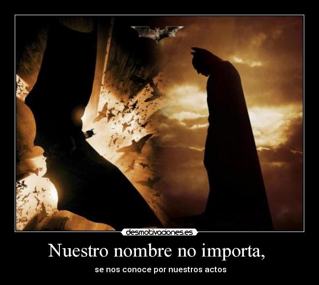 carteles nuestro nombre importa nos conoce por nuestros actos batman desmotivaciones