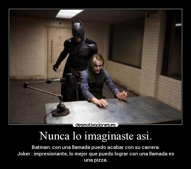 Nunca lo imaginaste asi. -