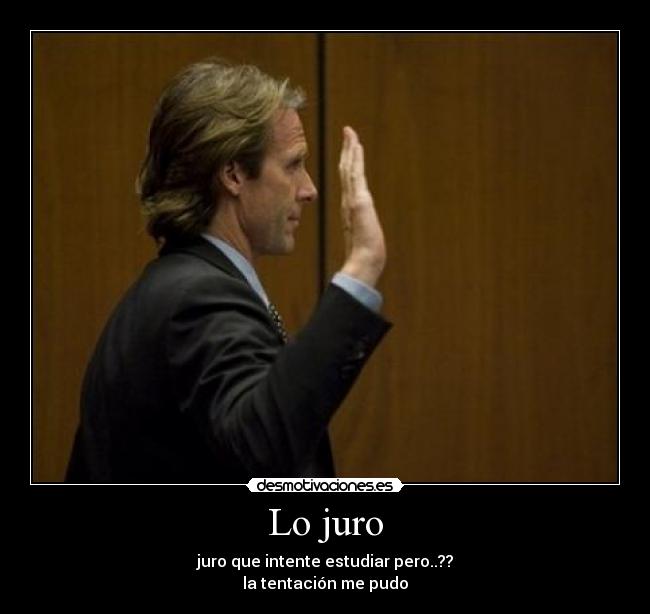 Lo juro - juro que intente estudiar pero..??
la tentación me pudo