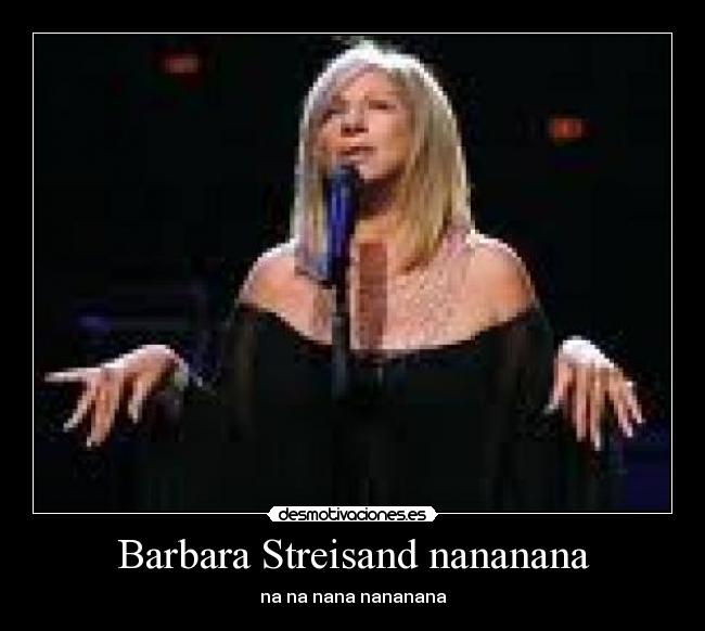 Barbara Streisand nananana -