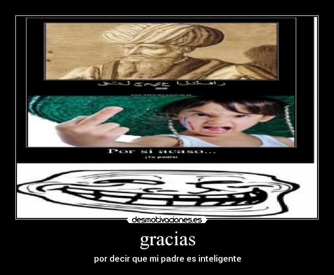 gracias - por decir que mi padre es inteligente