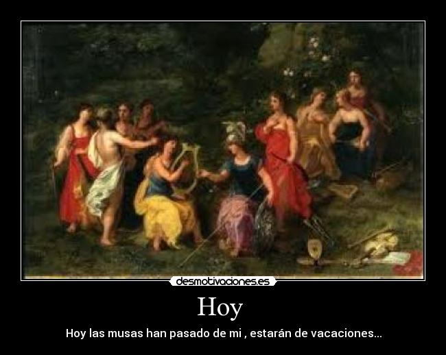 Hoy - Hoy las musas han pasado de mi , estarán de vacaciones...