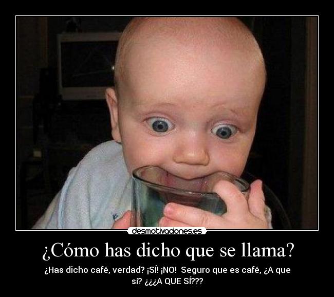 ¿Cómo has dicho que se llama? -