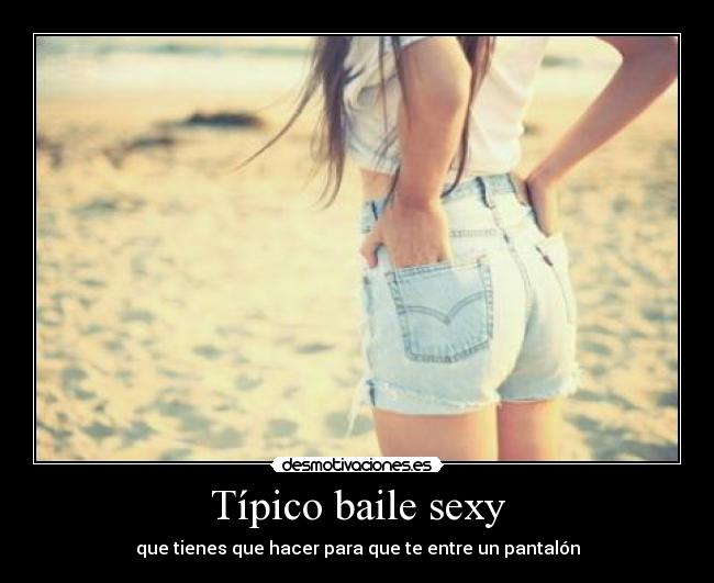 Típico baile sexy - que tienes que hacer para que te entre un pantalón