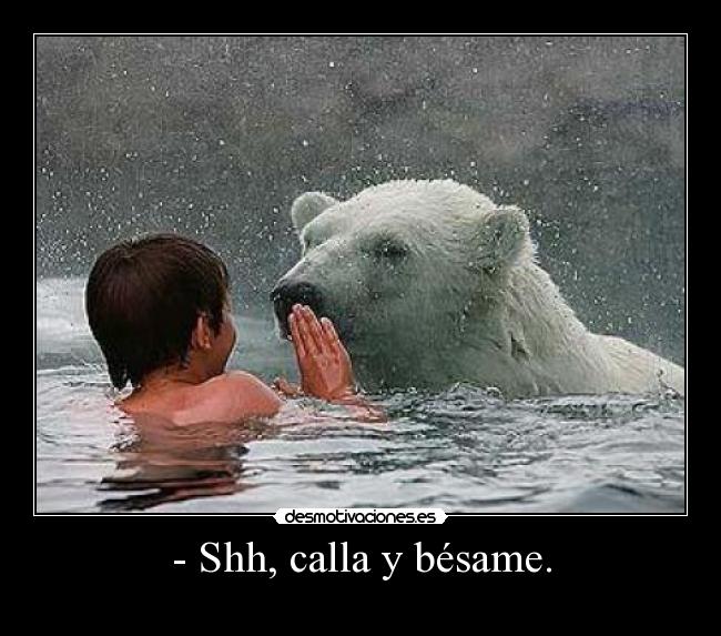 - Shh, calla y bésame. - 