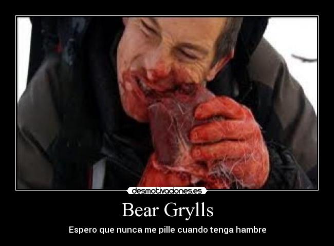 Bear Grylls - Espero que nunca me pille cuando tenga hambre