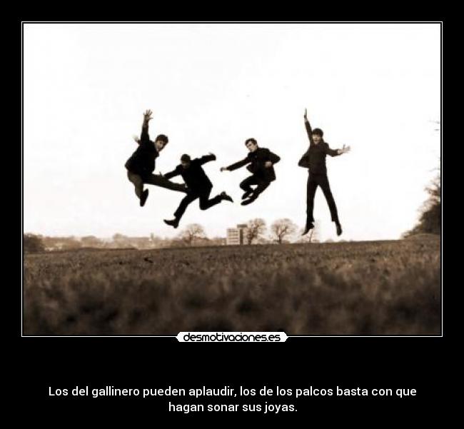        - Los del gallinero pueden aplaudir, los de los palcos basta con que
hagan sonar sus joyas.