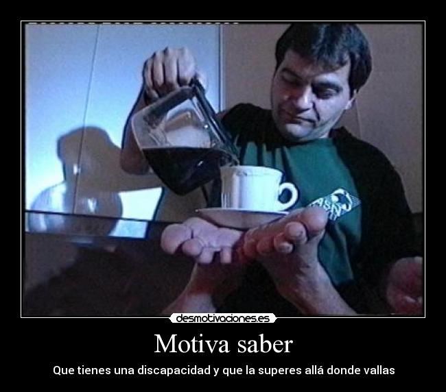 Motiva saber - Que tienes una discapacidad y que la superes allá donde vallas