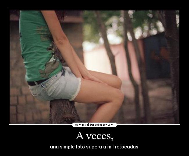 A veces, - una simple foto supera a mil retocadas.