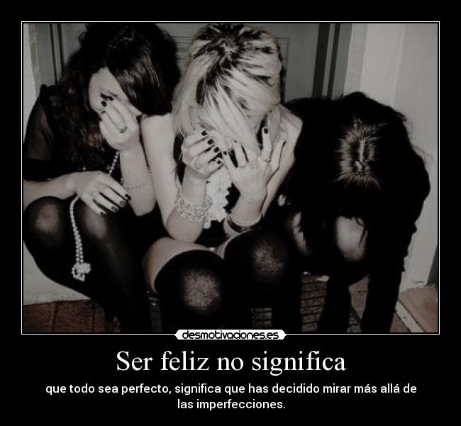 Ser feliz no significa - 