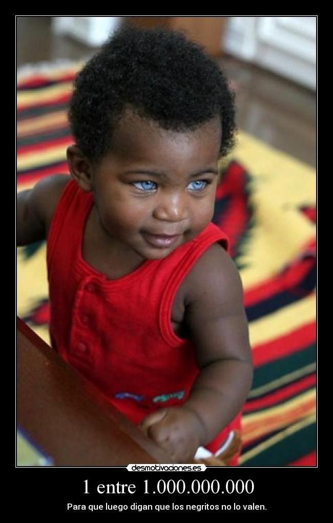 1 entre 1.000.000.000 - Para que luego digan que los negritos no lo valen.