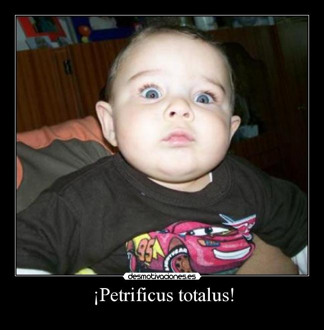 ¡Petrificus totalus! -