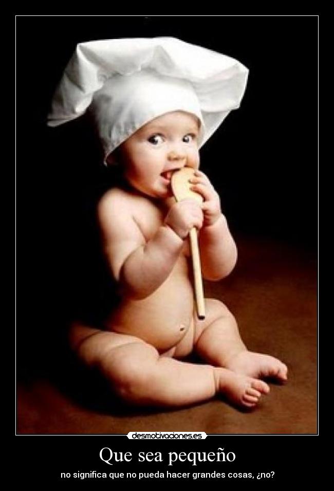 Que sea pequeño - no significa que no pueda hacer grandes cosas, ¿no?