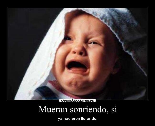 Mueran sonriendo, si -