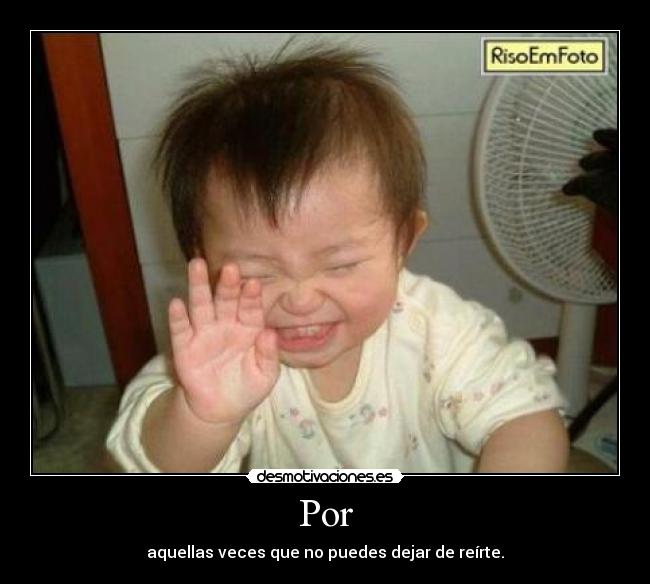 Por - aquellas veces que no puedes dejar de reírte.